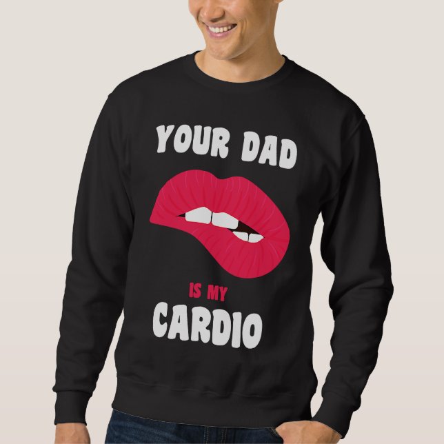 Moletom Your Dad Is My Cardio Juicy Lips Workout Hot Dad F (Frente)