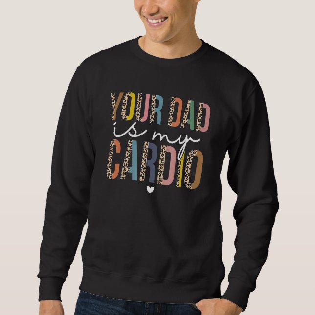 Moletom Your Dad Is My Cardio Leopard  Women Girls (Frente)