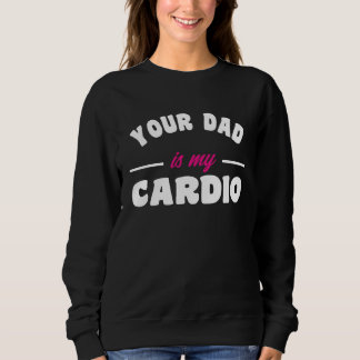 Moletom Your Dad Is My Cardio Workout Hot Dad For Women 17