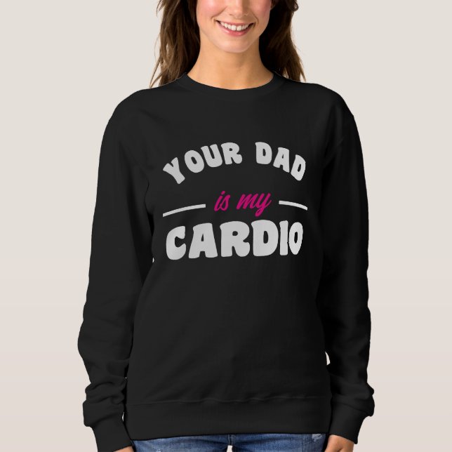 Moletom Your Dad Is My Cardio Workout Hot Dad For Women 17 (Frente)