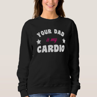 Moletom Your Dad Is My Cardio Workout Hot Dad For Women  2