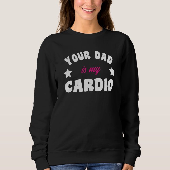 Moletom Your Dad Is My Cardio Workout Hot Dad For Women  2 (Frente)