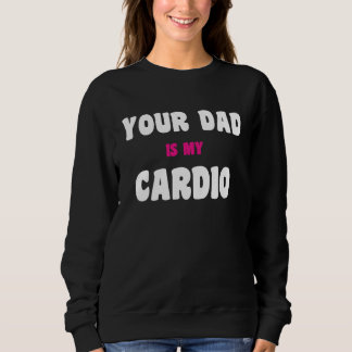 Moletom Your Dad Is My Cardio Workout Hot Dad For Women 27