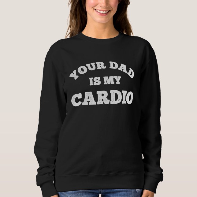 Moletom Your Dad Is My Cardio Workout Hot Dad For Women 9 (Frente)