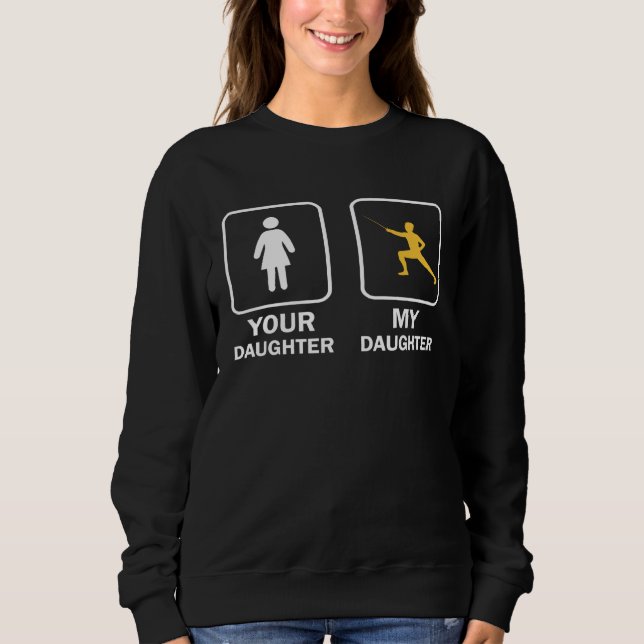 Moletom Your Daughter My Daughter  Fencing Fencer (Frente)