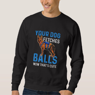 Moletom Your Dog Fetches Balls Wow Thats Cute K9 Police Of