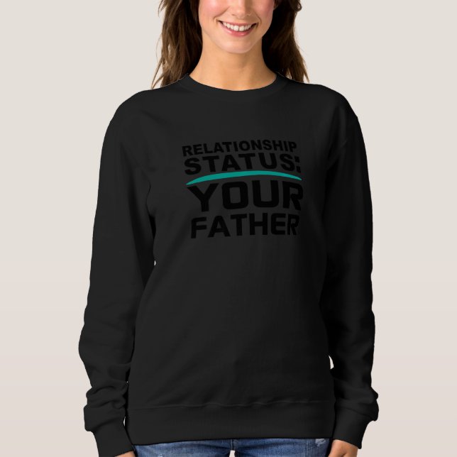 Moletom Your Father Relationship Dad Status Single Dating  (Frente)