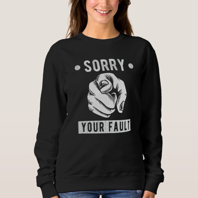 Moletom Your Fault  Saying  Sorry Your Fault (Frente)