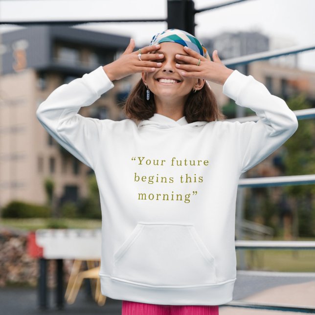 Moletom Your Future Begins This Morning Minimal Quote Hood (Criador carregado)
