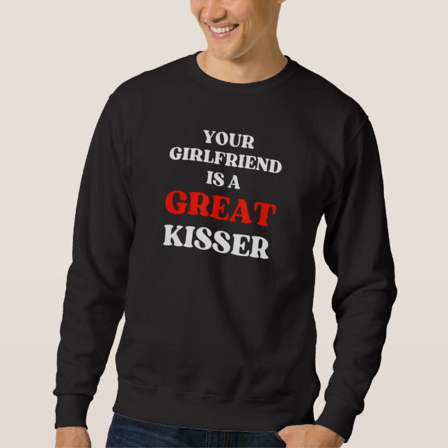 Moletom Your Girlfriend Is A Great Kisser (Frente)