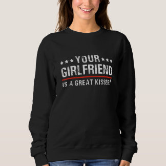 Moletom Your Girlfriend Is A Great Kisser  Quote For Men W