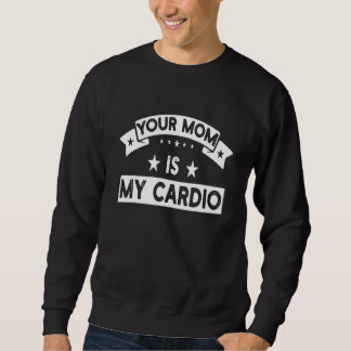 Moletom Your Mom Is My Cardio Gym Muscular Fitness Work O
