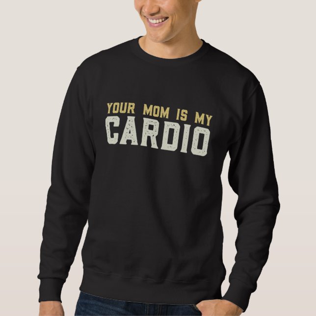 Moletom Your Mom Is My Cardio Gym  Muscular  Working Out   (Frente)