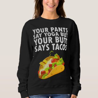 Moletom Your Pants Say Yoga But Your Butt Says Tacos