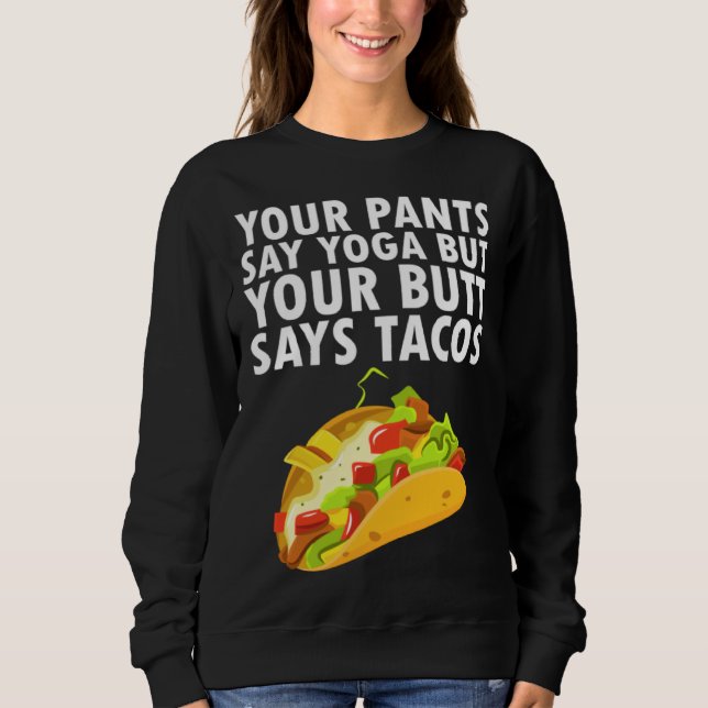 Moletom Your Pants Say Yoga But Your Butt Says Tacos (Frente)