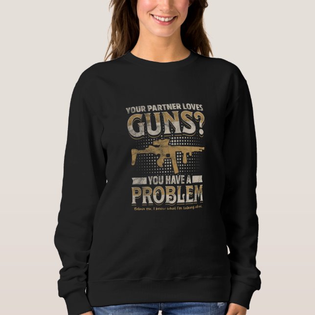Moletom YOUR PARTNER LOVES GUNS You have a problem  (Frente)