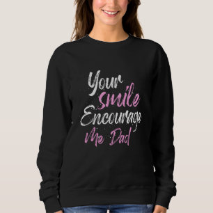Moletom Your smile Encourage me Dad