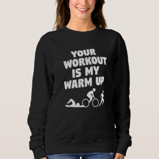 Moletom Your Workout Is My Warm Up Triathlon Triathlete  