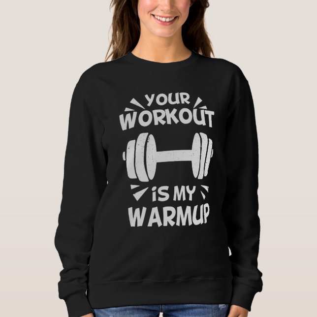 Moletom Your Workout is my Warmup Fitness Workout Gym  Say (Frente)