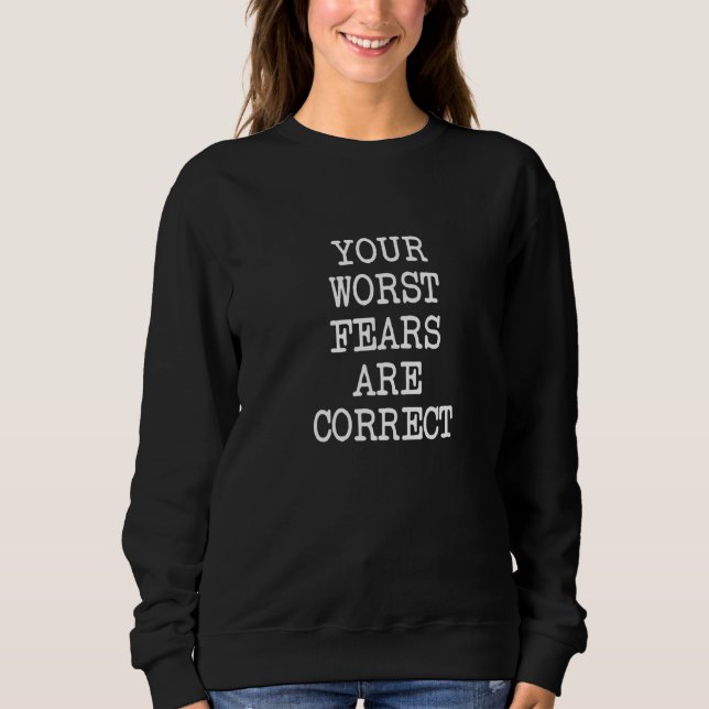 Moletom Your Worst Fears Are Correct Teenager Nightmare  T (Frente)