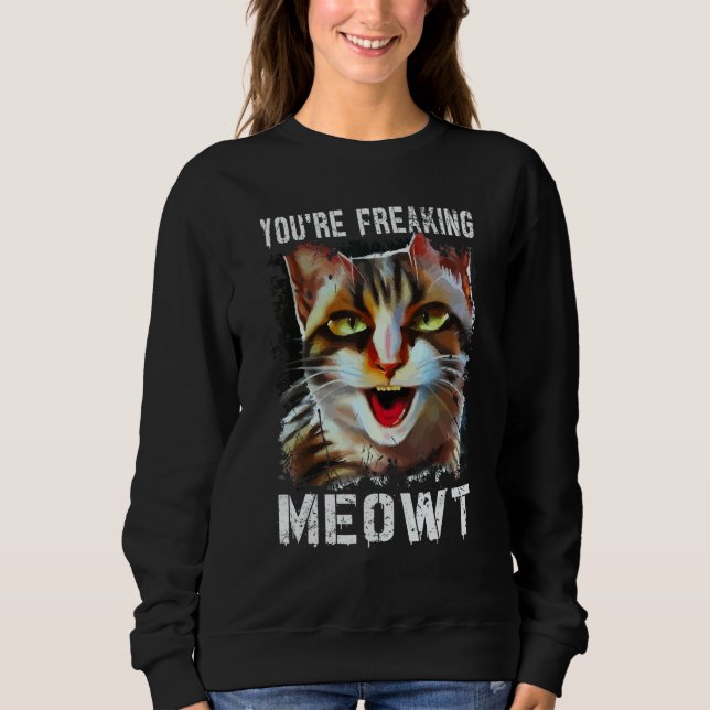 Moletom You're Freaking Meowt  Cat Meme Cat  Meow Cat Pun  (Frente)