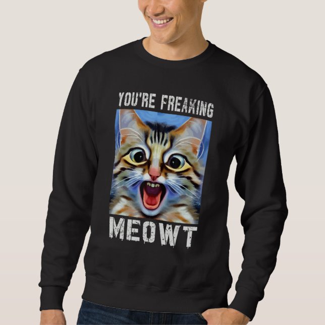 Moletom You're Freaking Meowt  Cat Meme Cat  Meow Cat Pun  (Frente)