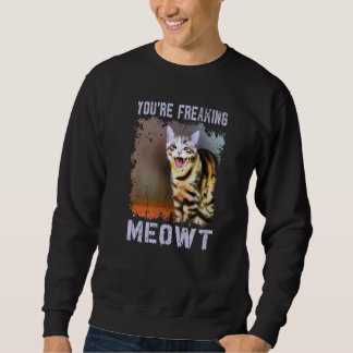 Moletom You're Freaking Meowt Cat Meme Meow Pun Cat
