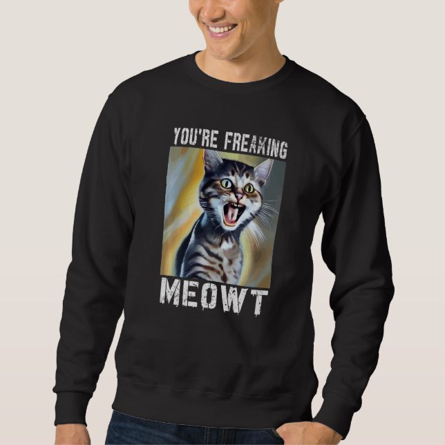 Moletom You're Freaking Meowt  Cat Meme Meow Pun Cat   1 (Frente)