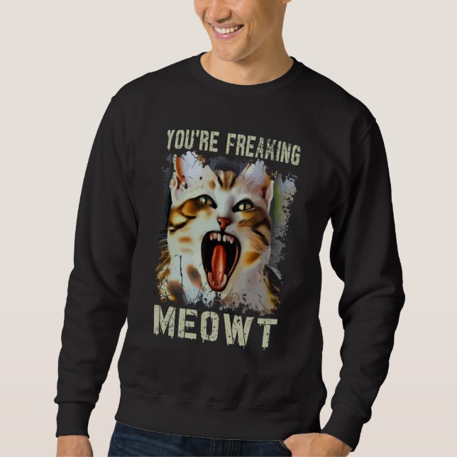 Moletom You're Freaking Meowt  Cat Meme Meow Pun Cat  5 (Frente)