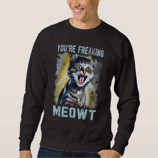 Moletom You're Freaking Meowt  Cat Meme Meow Pun Cat  7