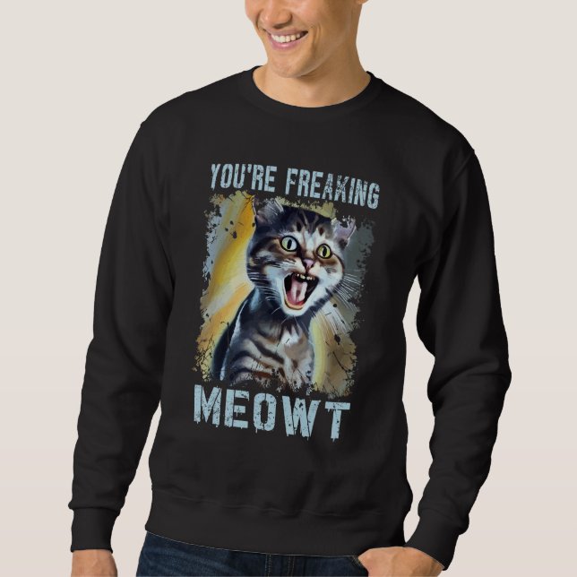 Moletom You're Freaking Meowt  Cat Meme Meow Pun Cat  7 (Frente)