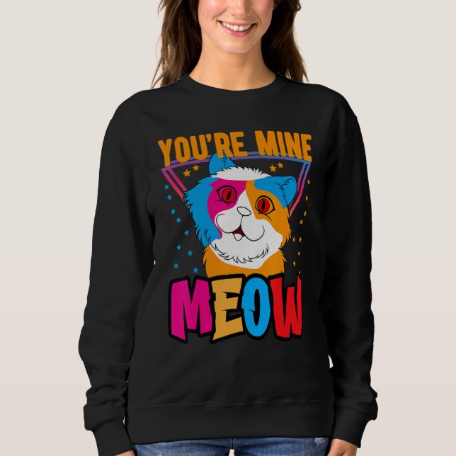 Moletom You're Mine Meow Shirt ,Your Cat Own You Cats (Frente)
