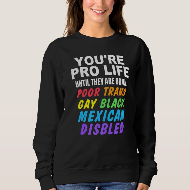 Moletom You're Pro Life Until They Are Born Poor Trans Gay (Frente)
