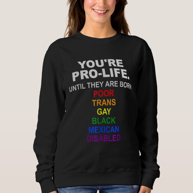 Moletom You're Pro Life Until They Are Born Poor Trans Gay (Frente)