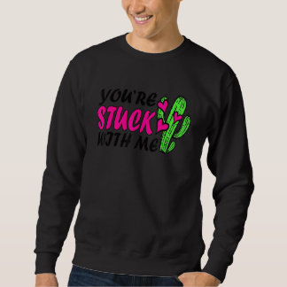 Moletom You're Stuck With Me Funny Cactus Valentine's Day