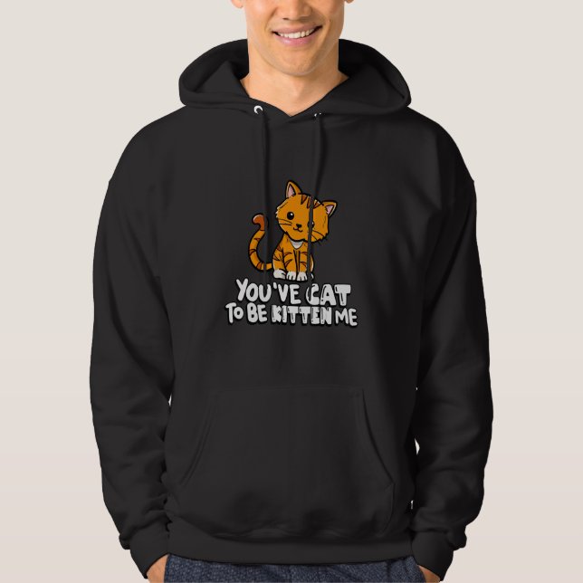 Moletom You've Cat To Be Kitten Me Cute Cat Cat  Cat Owner (Frente)
