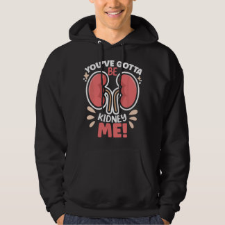 Moletom You've Got To Be ney Me Dialysis Patient ney Aware