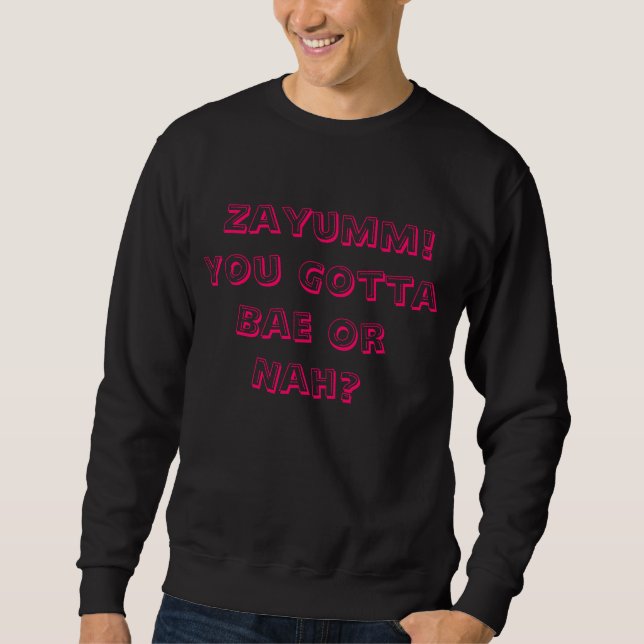 Moletom Zayumm que você obteve a Bae ou Nah? Camisola (Frente)