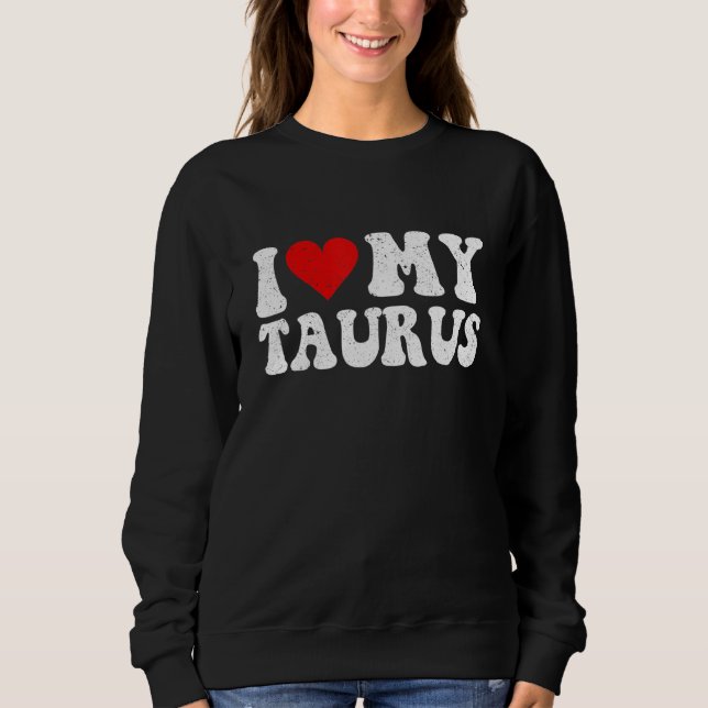 Moletom Zodiac Sign Astrology I Love My Taurus  For Men Wo (Frente)