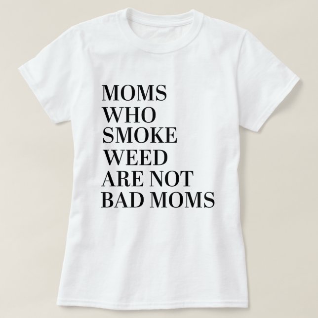 MÓM QUE SMOKE WEED NÃO É UMA MÁ camisa MÃES (Frente do Design)