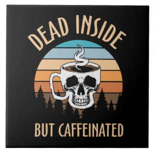 Morto por dentro, mas cafeinado