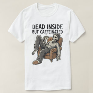 Morto por Dentro, Mas Cafeinado Camiseta Divertida
