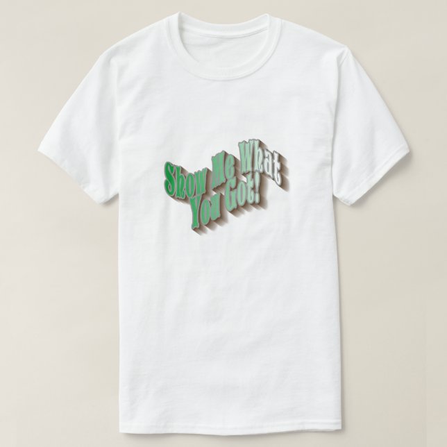 Mostre-Me O Que Você Tem! Camisa T - Verde (Frente do Design)