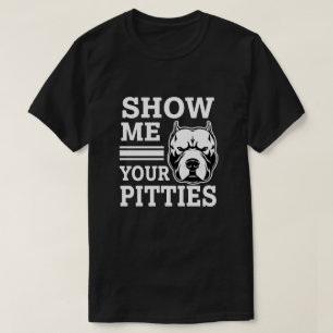 Mostre-me seu Pitties camisa engraçada de Pitbull
