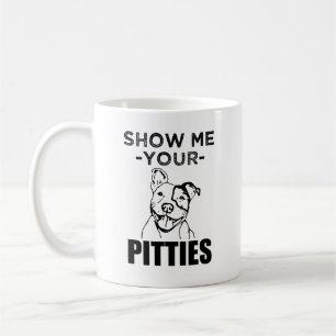 Mostre-me seu Pitties caneca de café engraçada d