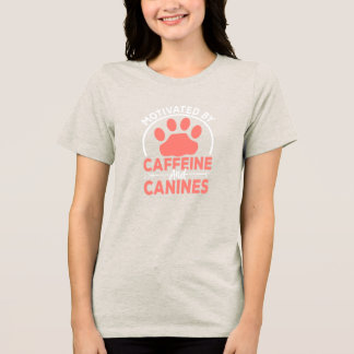 Motivated by Caffeine and Canines• Dog Mom T-Shirt