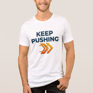 Motivation T-shirt, Keep Pushing Apparel, Inspirat