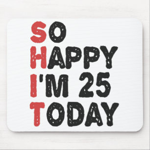 Mousepad 25 Aniversário Tão feliz que tenho 25 anos hoje,