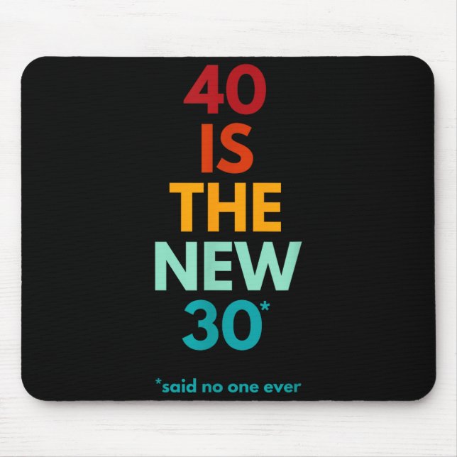 Mousepad 40 Is The New 30 Said Ever, Funny 40th Birthday  (Frente)