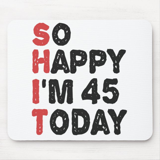 Mousepad 45th Birthday So Happy I'm 45 Today Gift Funny (Frente)